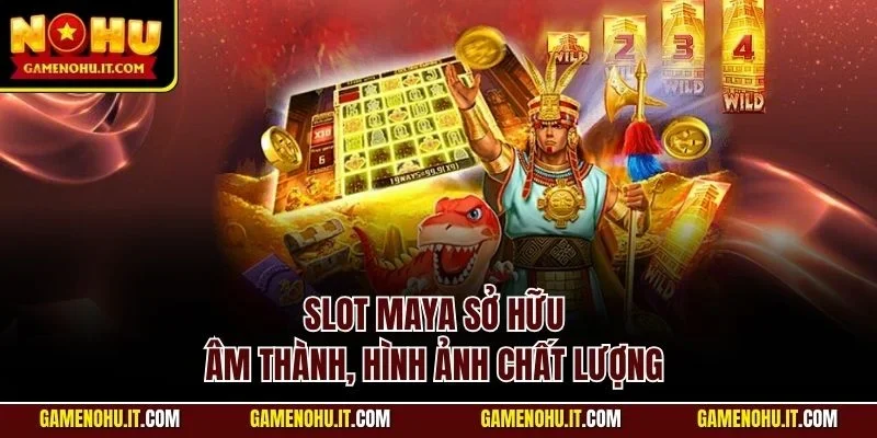 Slot Maya sở hữu âm thành, hình ảnh chất lượng