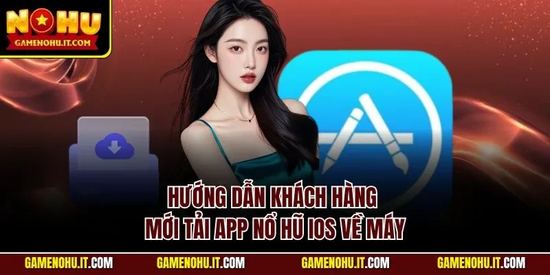Hướng dẫn khách hàng mới tải app nổ hũ iOS về máy