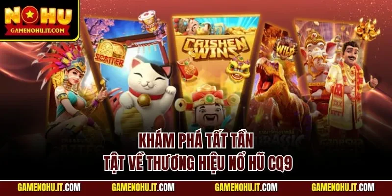 Khám phá tất tần tật về thương hiệu nổ hũ CQ9